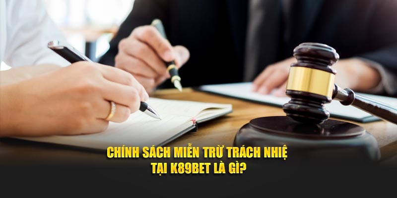 Chính sách miễn trừ trách nhiệm tại K89bet là gì