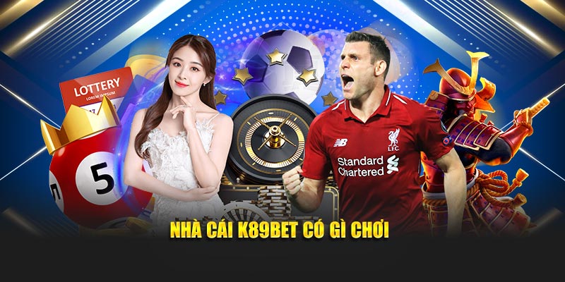 Nhà cái K89bet có gì chơi