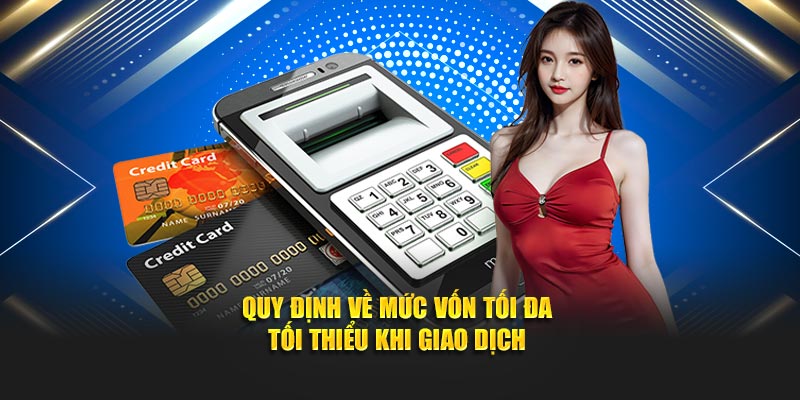 Quy định về mức vốn tối đa - tối thiểu khi giao dịch
