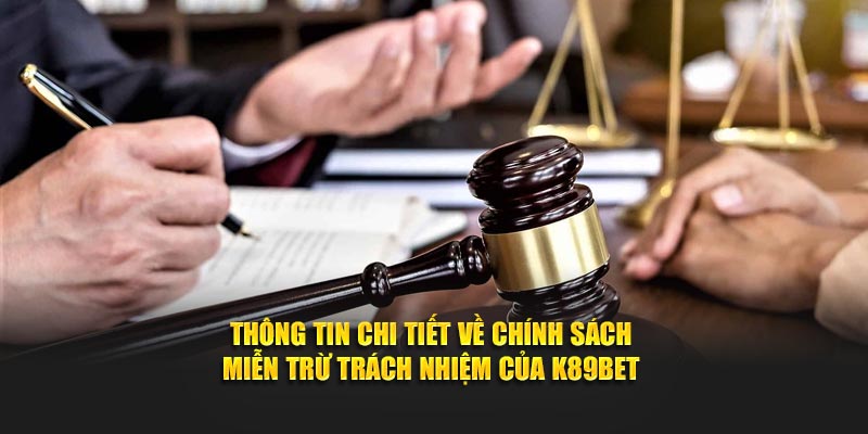 Thông tin chi tiết về chính sách miễn trừ trách nhiệm K89bet
